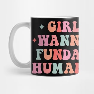 Girls Just Wanna Have Fundamental Human Rights Mug
